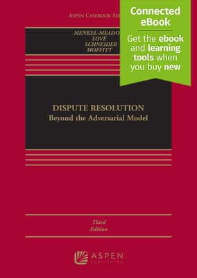 Dispute Resolution: Beyond the Adversarial Model [Connected Ebook] (Third Edition, New)
