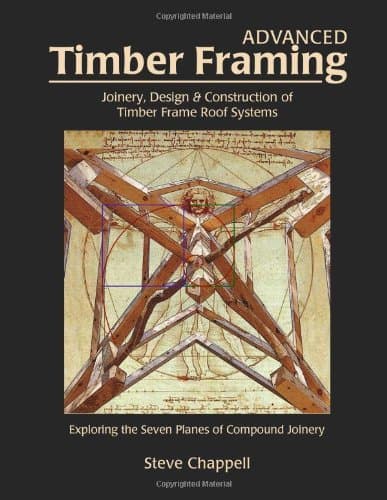 Advanced Timber Framing: Joinery, Design & Construction of Timber Frame Roof Systems