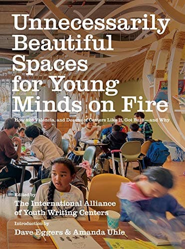 Unnecessarily Beautiful Spaces for Young Minds on Fire: How 826 Valencia, and Dozens of Centers Like It, Got Built - and Why