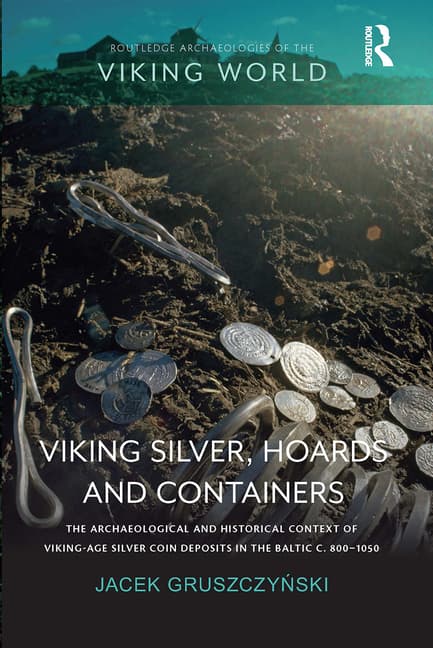 Viking Silver, Hoards and Containers: The Archaeological and Historical Context of Viking-Age Silver Coin Deposits in the Baltic C. 800-1050