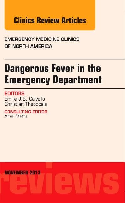 Dangerous Fever in the Emergency Department, an Issue of Emergency Medicine Clinics: Volume 31-4