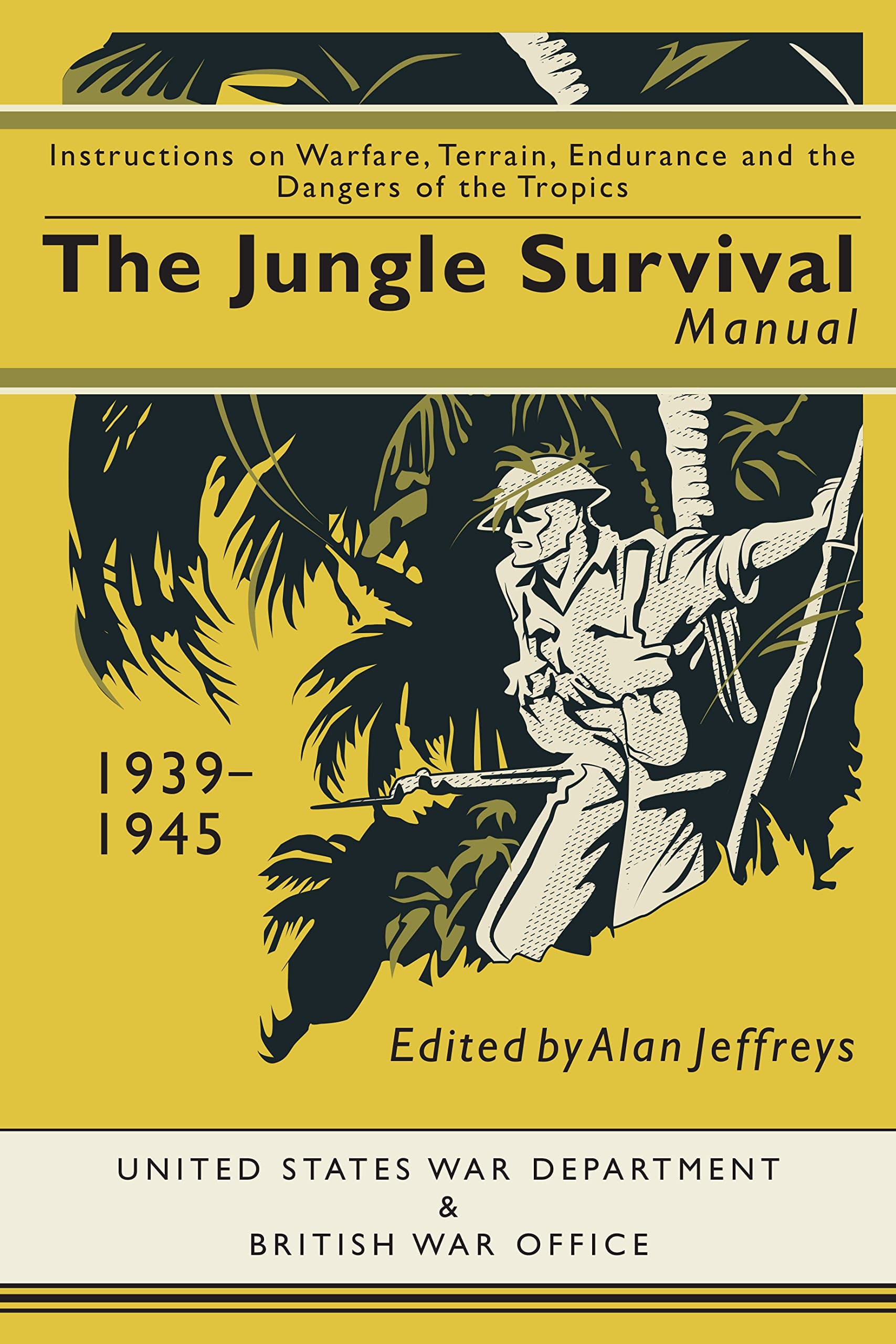 Jungle Survival Manual 1939-1945: Instructions on Warfare, Terrain, Endurance and the Dangers of the Tropics