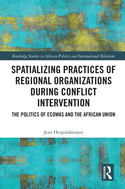 Spatializing Practices of Regional Organizations During Conflict Intervention: The Politics of Ecowas and the African Union