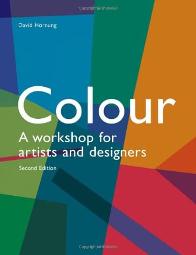 Colour: a Workshop for Artists and Designers: a Workshop for Artists and Designers