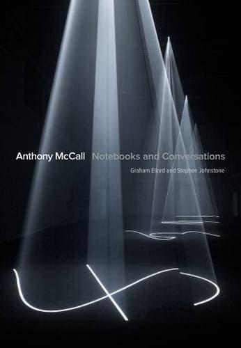 Anthony McCall: Notebooks and Conversations