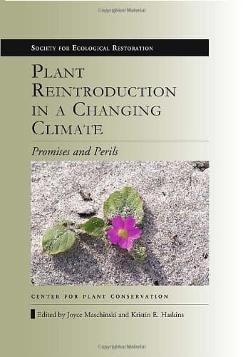 Plant Reintroduction in a Changing Climate: Promises and Perils (The Science and Practice of Ecological Restoration Series)