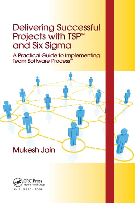 Delivering Successful Projects with Tsp(sm) and Six SIGMA: A Practical Guide to Implementing Team Software Process(sm)