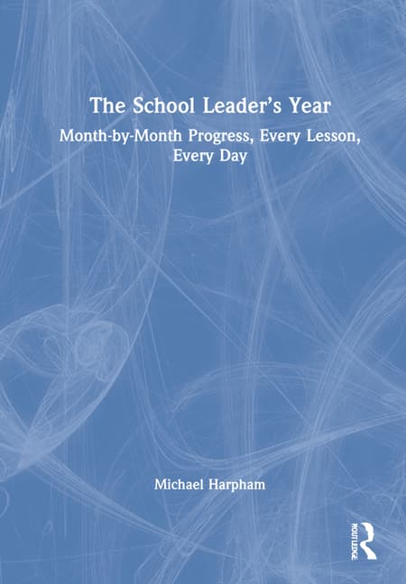 The School Leader's Year: Month-by-Month Progress, Every Lesson, Every Day