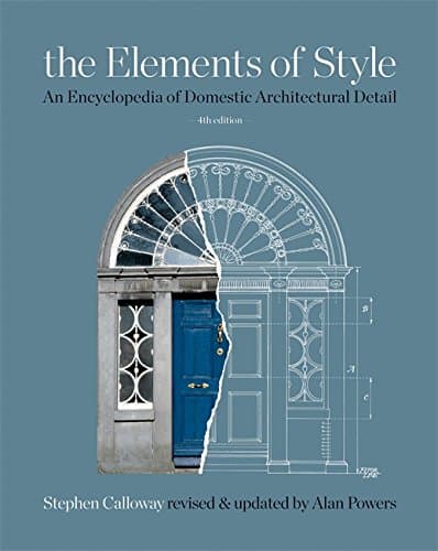 The Elements of Style: An Encyclopedia of Domestic Architectural Detail. General Editor, Stephen Calloway