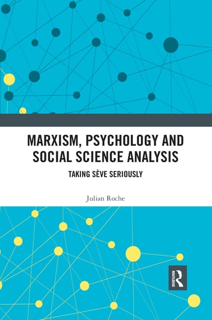 Marxism, Psychology and Social Science Analysis: Taking Sève Seriously