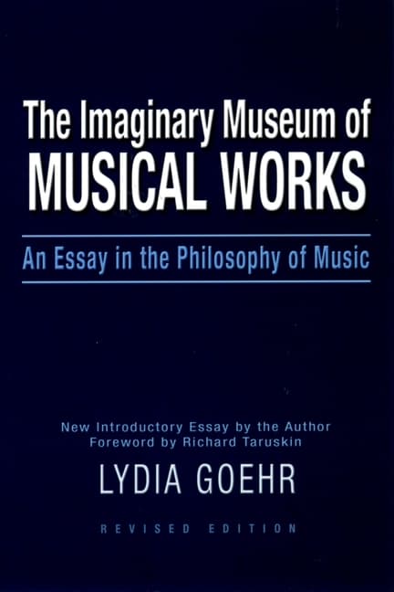 The Imaginary Museum of Musical Works: An Essay in the Philosophy of Music (Revised)