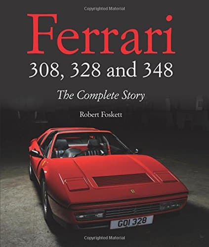 Ferrari 308, 328 and 348: The Complete Story