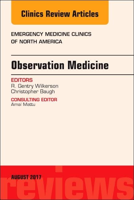 Observation Medicine, an Issue of Emergency Medicine Clinics of North America: Volume 35-3