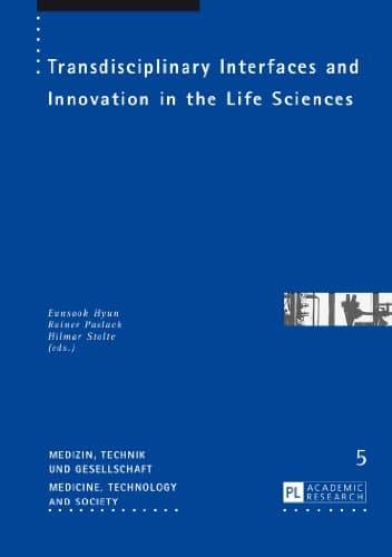 Transdisciplinary Interfaces and Innovation in the Life Sciences (Medizin, Technik und Gesellschaft / Medicine, Technology and Society)
