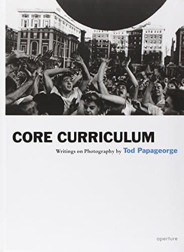 Core Curriculum: Writings on Photography (Aperture Ideas)