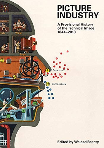 Picture Industry: A Provisional History of the Technical Image (1844â€“2018)