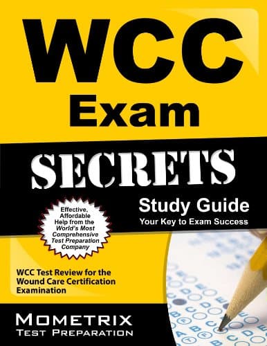 WCC Exam Secrets Study Guide: WCC Test Review for the Wound Care Certification Examination (Secrets (Mometrix))