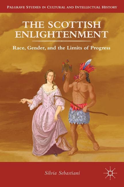 The Scottish Enlightenment: Race, Gender, and the Limits of Progress (2013)