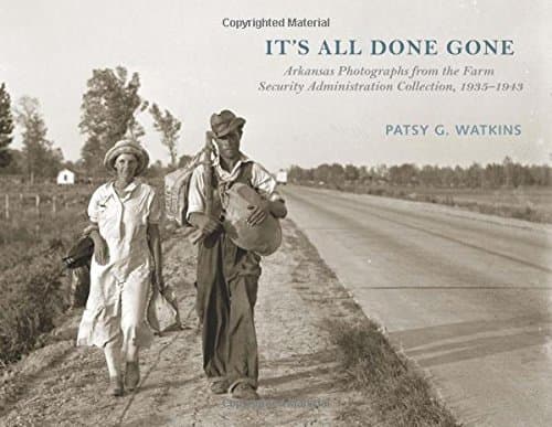 It's All Done Gone: Arkansas Photographs from the Farm Security Administration Collection, 1935-1943