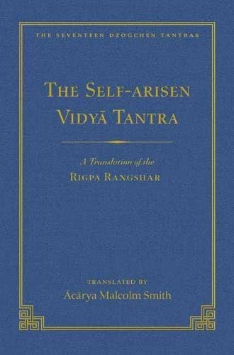 The Self-Arisen Vidya Tantra (vol 1) and The Self-Liberated Vidya Tantra (vol 2): A Translation of the Rigpa Rang Shar (vol 1)  and A Translation of the Rigpa Rangdrol (vol 2)