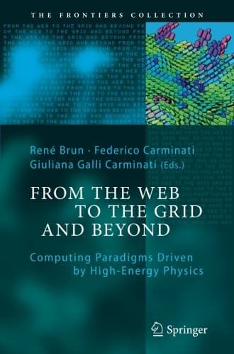 From the Web to the Grid and Beyond: Computing Paradigms Driven by High-Energy Physics (The Frontiers Collection)