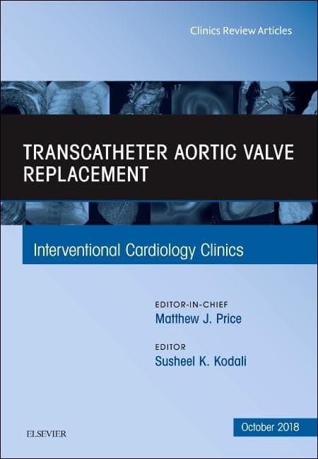 Transcatheter Aortic Valve Replacement, an Issue of Interventional Cardiology Clinics: Volume 7-4