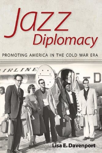 Jazz Diplomacy: Promoting America in the Cold War Era (American Made Music Series)