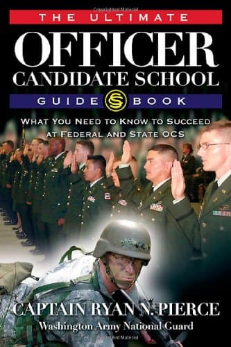 ULTIMATE OFFICER CANDIDATE SCHOOL GUIDEBOOK: What You Need to Know to Succeed at Federal and State OCS