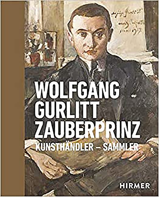 Wolfgang Gurlitt Zauberprinz: Kunsthändler - Sammler