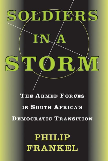 Soldiers In A Storm: The Armed Forces In South Africa's Democratic Transition