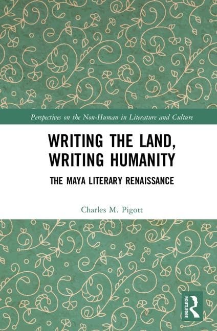 Writing the Land, Writing Humanity: The Maya Literary Renaissance