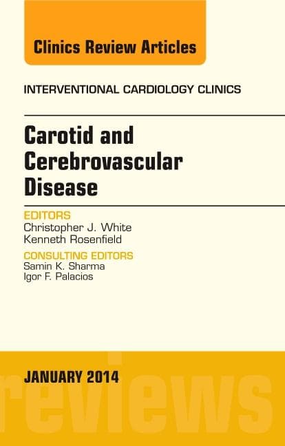 Carotid and Cerebrovascular Disease, an Issue of Interventional Cardiology Clinics: Volume 3-1