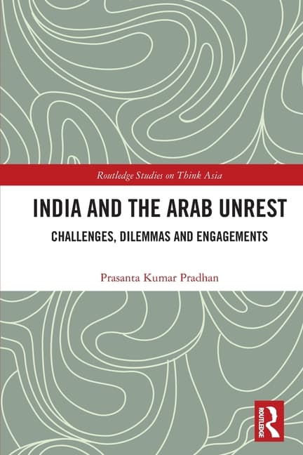 India and the Arab Unrest: Challenges, Dilemmas and Engagements