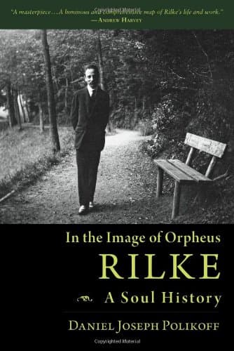 In the Image of Orpheus: Rilke - A Soul History