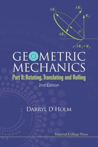 Geometric Mechanics - Part II: Rotating, Translating and Rolling (2nd Edition)