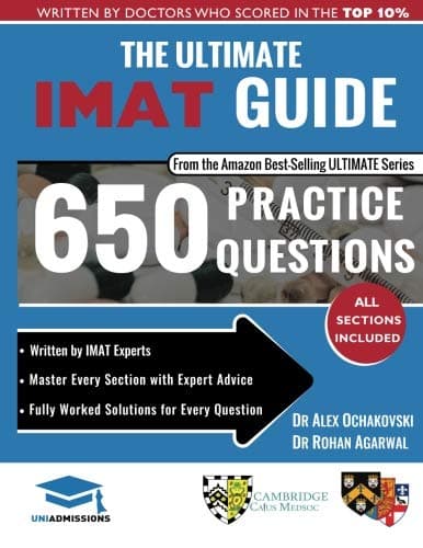 The Ultimate IMAT Guide: 650 Practice Questions, Fully Worked Solutions, Time Saving Techniques, Score Boosting Strategies, 2019 Edition, UniAdmissions