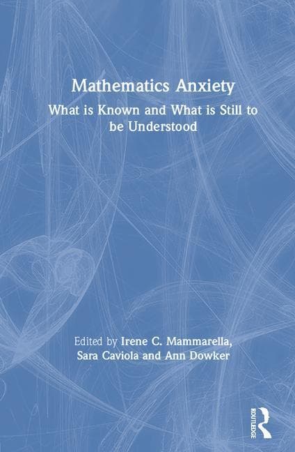Mathematics Anxiety: What Is Known, and What is Still Missing