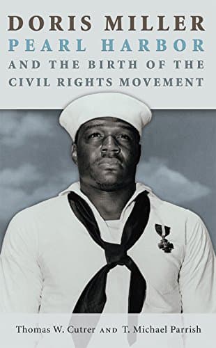 Doris Miller, Pearl Harbor, and the Birth of the Civil Rights Movement (Williams-Ford Texas A&M University Military History Series)
