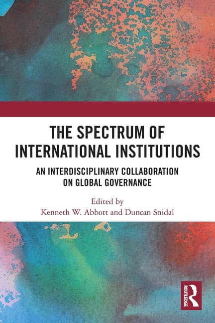 The Spectrum of International Institutions: An Interdisciplinary Collaboration on Global Governance