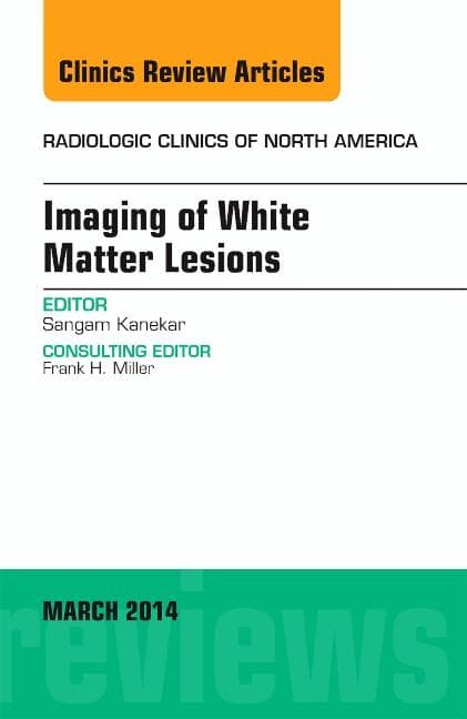 Imaging of White Matter, an Issue of Radiologic Clinics of North America: Volume 52-2