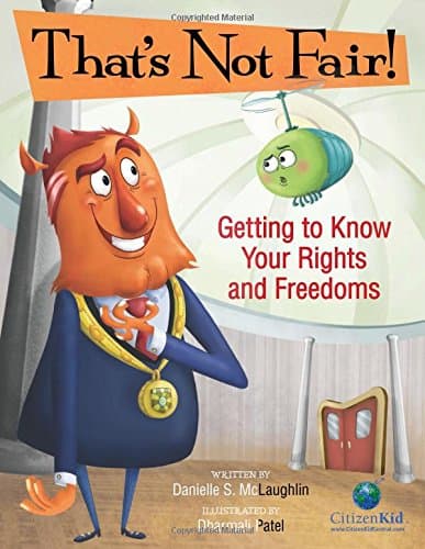 That's Not Fair!: Getting to Know Your Rights and Freedoms (CitizenKid)