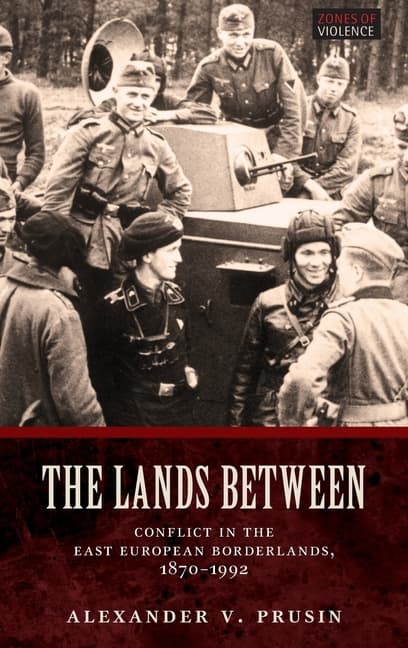 Lands Between: Conflict in the East European Borderlands, 1870-1992