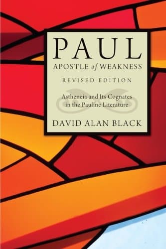 Paul, Apostle of Weakness: Astheneia and Its Cognates in the Pauline Literature, Revised Edition