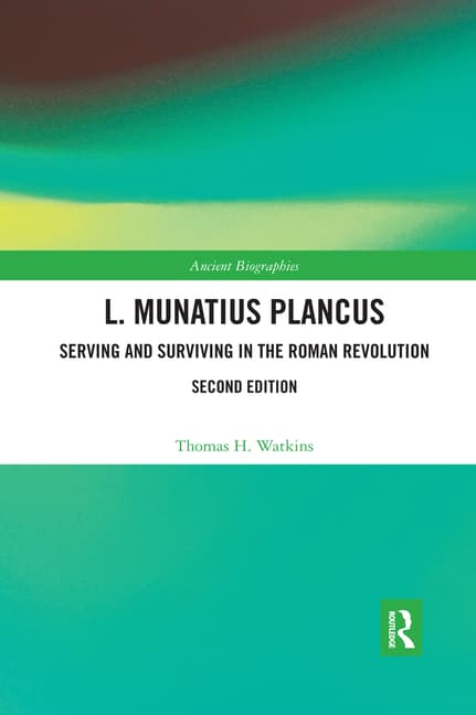 L. Munatius Plancus: Serving and Surviving in the Roman Revolution