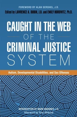 Caught in the Web of the Criminal Justice System: Autism, Developmental Disabilities, and Sex Offenses
