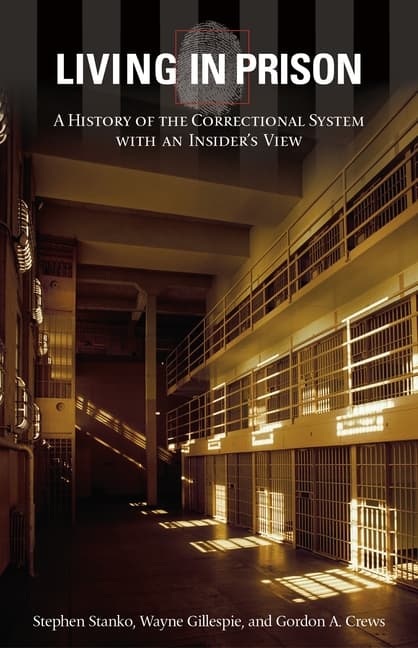 Living in Prison: A History of the Correctional System with an Insider's View