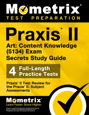 PRAXIS II Art: Content Knowledge (5134) Exam Secrets Study Guide: PRAXIS II Test Review for the PRAXIS II: Subject Assessments
