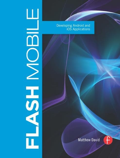 Flash Mobile: Developing Android and IOS Applications