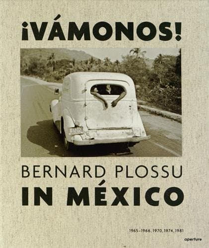 Bernard Plossu in MÃ©xico:  VÃ¡monos!: 1965-1966, 1970, 1974, 1981