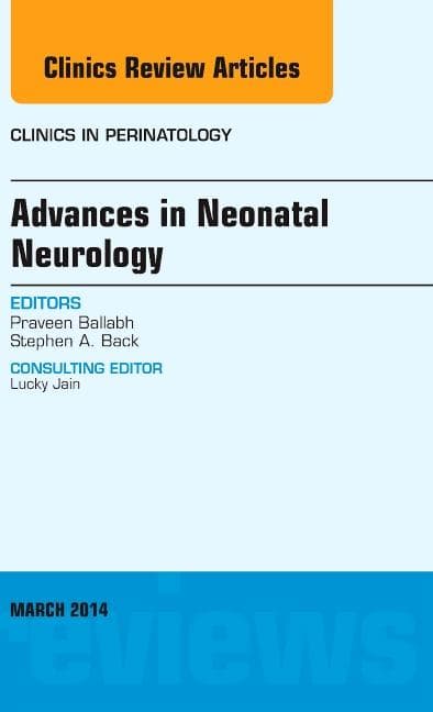 Advances in Neonatal Neurology, an Issue of Clinics in Perinatology: Volume 41-1